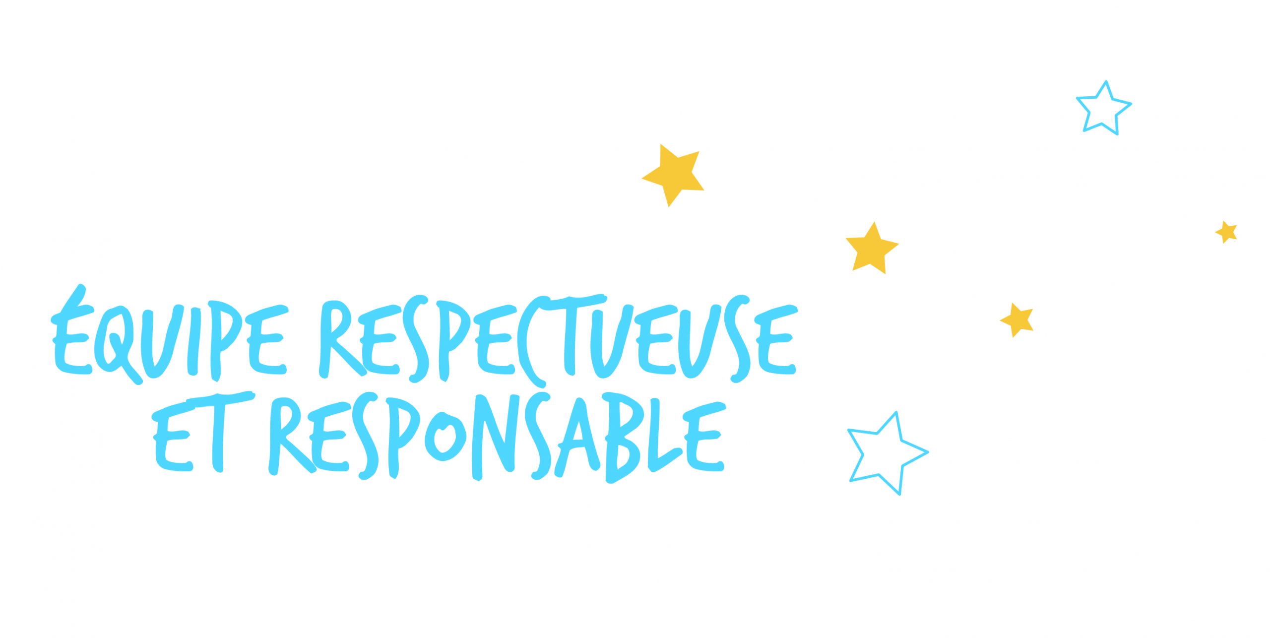 Équipe respectueuse et responsable